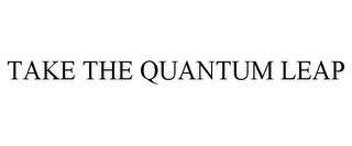 TAKE THE QUANTUM LEAP