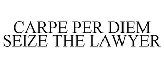 CARPE PER DIEM SEIZE THE LAWYER