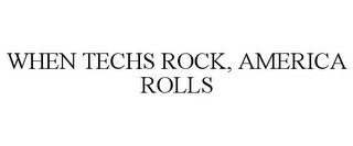 WHEN TECHS ROCK, AMERICA ROLLS