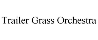 TRAILER GRASS ORCHESTRA