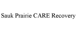 SAUK PRAIRIE CARE RECOVERY