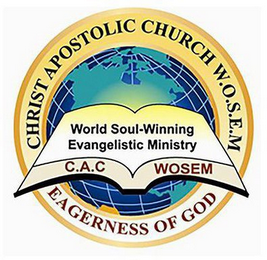 CHRIST APOSTOLIC CHURCH W.O.S.E.M. EAGERNESS OF GOD WORLD SOUL-WINNING EVANGELISTIC MINISTRY C.A.C WOSEM