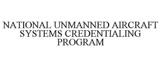 NATIONAL UNMANNED AIRCRAFT SYSTEMS CREDENTIALING PROGRAM