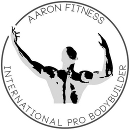 AARON FITNESS INTERNATIONAL PRO BODYBUILDER