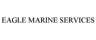 EAGLE MARINE SERVICES