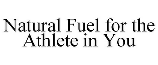 NATURAL FUEL FOR THE ATHLETE IN YOU