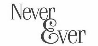 NEVER EVER