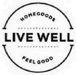 HOMEGOODS LIVE WELL FEEL GOOD