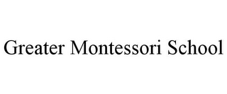 GREATER MONTESSORI SCHOOL