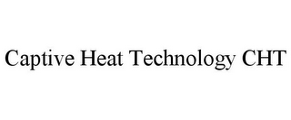 CAPTIVE HEAT TECHNOLOGY CHT