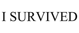 I SURVIVED