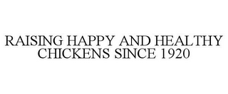 RAISING HAPPY AND HEALTHY CHICKENS SINCE 1920