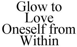 GLOW TO LOVE ONESELF FROM WITHIN