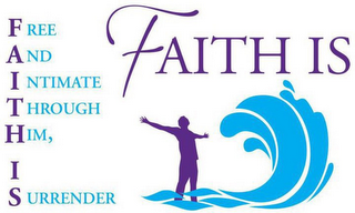 FAITH IS FREE AND INTIMATE THROUGH HIM,I SURRENDER