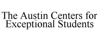 THE AUSTIN CENTERS FOR EXCEPTIONAL STUDENTS