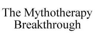 THE MYTHOTHERAPY BREAKTHROUGH