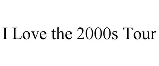 I LOVE THE 2000S TOUR