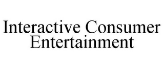 INTERACTIVE CONSUMER ENTERTAINMENT