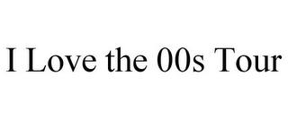 I LOVE THE 00S TOUR