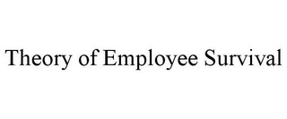 THEORY OF EMPLOYEE SURVIVAL