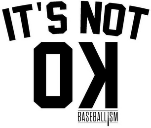 IT'S NOT OK BASEBALLISM