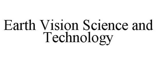 EARTH VISION SCIENCE AND TECHNOLOGY