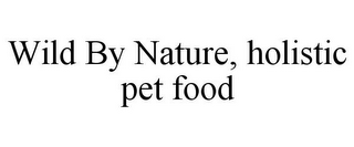 WILD BY NATURE, HOLISTIC PET FOOD