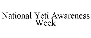 NATIONAL YETI AWARENESS WEEK