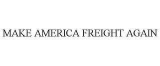 MAKE AMERICA FREIGHT AGAIN