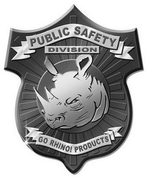 PUBLIC SAFETY DIVISION GO RHINO! PRODUCTS