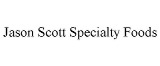 JASON SCOTT SPECIALTY FOODS