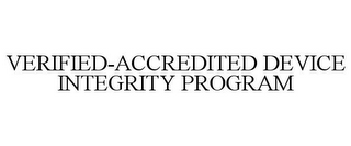 VERIFIED-ACCREDITED DEVICE INTEGRITY PROGRAM