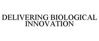 DELIVERING BIOLOGICAL INNOVATION