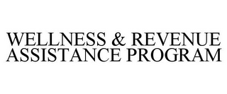 WELLNESS & REVENUE ASSISTANCE PROGRAM