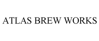 ATLAS BREW WORKS