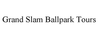 GRAND SLAM BALLPARK TOURS