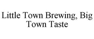 LITTLE TOWN BREWING, BIG TOWN TASTE