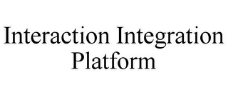 INTERACTION INTEGRATION PLATFORM