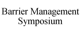 BARRIER MANAGEMENT SYMPOSIUM