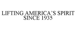LIFTING AMERICA'S SPIRIT SINCE 1935