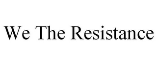 WE THE RESISTANCE