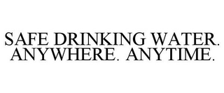 SAFE DRINKING WATER. ANYWHERE. ANYTIME.