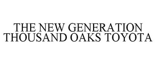 THE NEW GENERATION THOUSAND OAKS TOYOTA