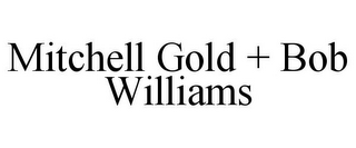 MITCHELL GOLD + BOB WILLIAMS