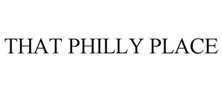 THAT PHILLY PLACE