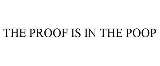 THE PROOF IS IN THE POOP