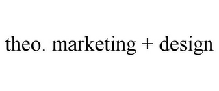 THEO. MARKETING + DESIGN