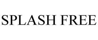 SPLASH FREE