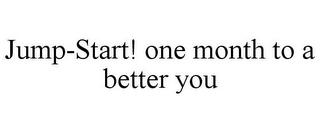 JUMP-START! ONE MONTH TO A BETTER YOU