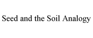 SEED AND THE SOIL ANALOGY